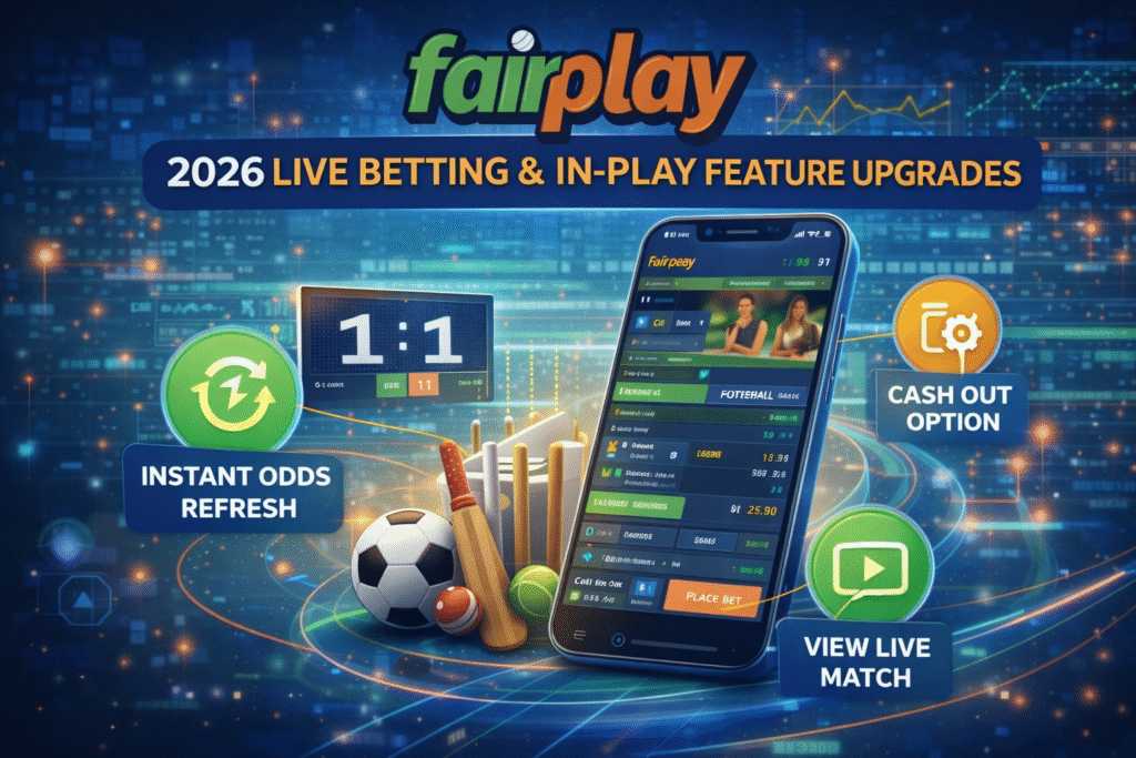 Fairplay247 2026 live betting and in-play feature upgrades with instant odds refresh, cash out option, and real-time match viewing
